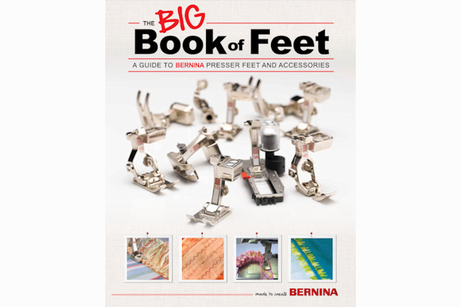 The Big Book of Feet, A Guide to BERNINA Presser Feet and Accessories